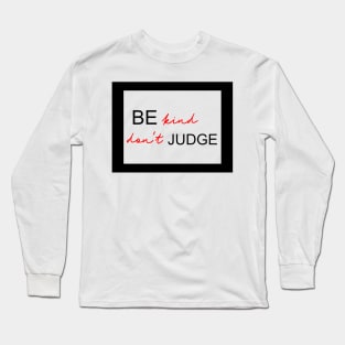 Be kind, don't judge Long Sleeve T-Shirt